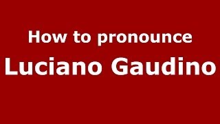 How to pronounce Luciano Gaudino