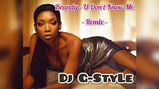 Brandy - U Don&#39;t Know Me (Remix) ☆ Dj G-StyLe ☆