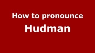 How to pronounce Hudman