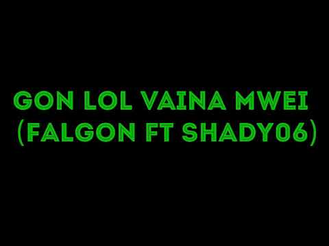 Gon Lol Vaina Mwei - Falgon Ft Shady06