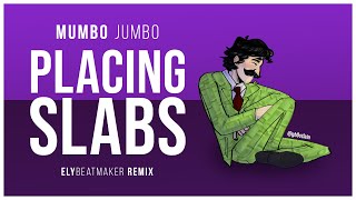 Mumbo Jumbo - Placing Slabs (elybeatmaker Remix)