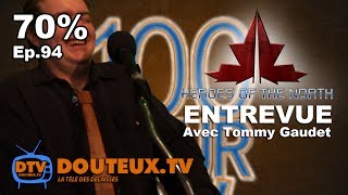 70% - EP.94 - Entrevue de "Heroes of the North" avec Tommy Gaudet