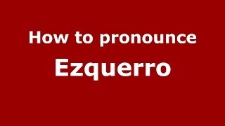 How to pronounce Ezquerro