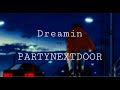 Dreamin Slowed 20 Min PARTYNEXTDOOR