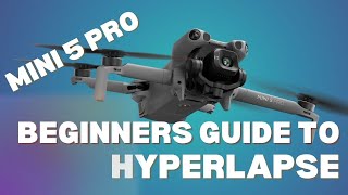 DJI Mini 5 Pro Hyperlapse Tutorial For Beginners and for the DJI Mini 4 Pro