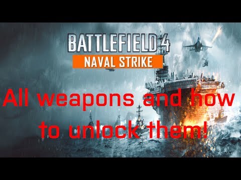 Battlefield 4 Naval Strike weapons guide! How to unlock all weapons and stats!