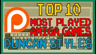 Patreon's - Top 10 Most Played Amiga Games - DuncanStyles