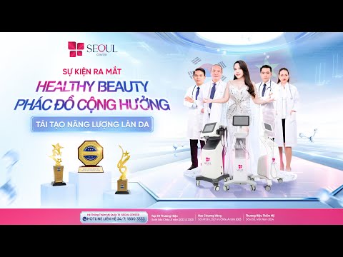 Healthy Beauty: Phác Đồ Cộng Hưởng - Tái Tạo Năng Lượng Làn Da – Ra Mắt Độc Quyền Tại Seoul Center