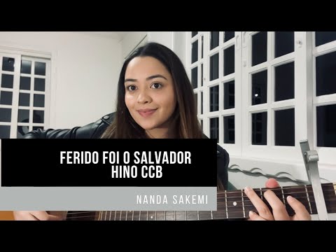 Ferido foi o Salvador | HINO CCB 411 | Nanda Sakemi