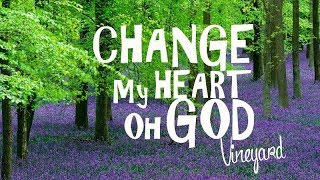 Change My Heart oh God - Vineyard With Lyrics
