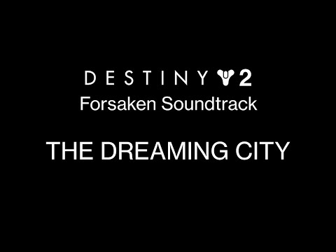 The Dreaming City [Destiny 2: Forsaken Soundtrack Mix]