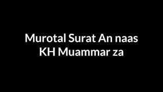 Murotal Surat An naas || KH Muammar ZA
