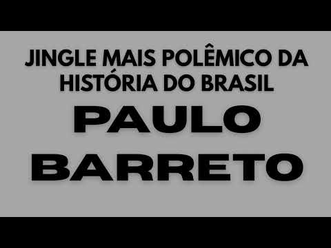 PAULO BARRETO O JINGLE MAIS POLÊMICO DA HISTÓRIA DO BRASIL 