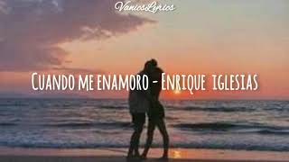 Cuando me enamoro - Enrique Iglesias || Letra