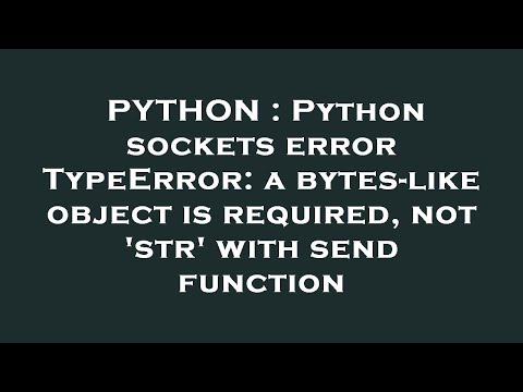 Python Sockets Error Typeerror A Bytes Like Object Is Required Not Str With Send Function