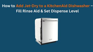 How to Add Jet-Dry to a KitchenAid Dishwasher — Fill Rinse Aid & Set Dispense Level