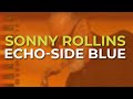 Sonny Rollins - Echo Side Blue (Official Audio)