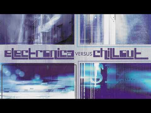 Various Artists - Electronica Vs. Chillout (Full Album)