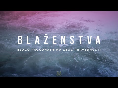 Blaženstva - Blago progonjenima zbog pravednosti (9/9)