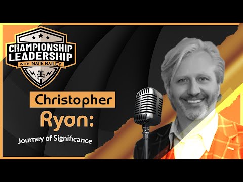 Christopher Ryan: Journey of Significance | Championship Leadership