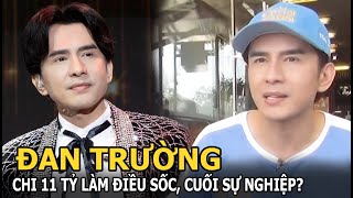 Đan Trường chi 11 tỷ làm điều sốc, cuối sự nghiệp 