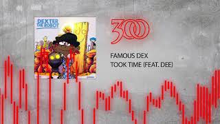 Famous Dex - Took Time (ft. Dee) | 300 Ent (Official Audio)