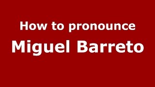 How to pronounce Miguel Barreto