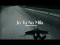 Jo Tu Na Mila Asim Azhar Slowed Reverb