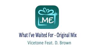Vicetone Feat. D. Brown - What I&#39;ve Waited For (Original Mix)