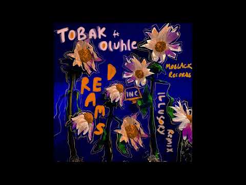 TOBAK ft. Oluhle - Dreams (Illusory Remix)