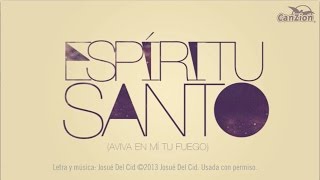 Josué Del Cid -  Espíritu Santo (Aviva en mí tu fuego) - (Video sencillo)