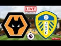 WOLVES vs LEEDS Live Stream - Premier League - EPL Live Football Match Watch Along
