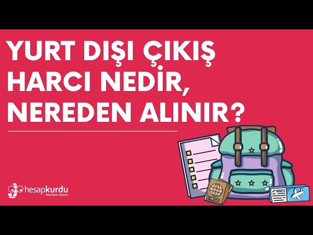 Yurt Dışı Çıkış Harcı Nedir, Nereden Alınır? Yurt Dışı Çıkış Harcı Nedir, Nereden Alınır?