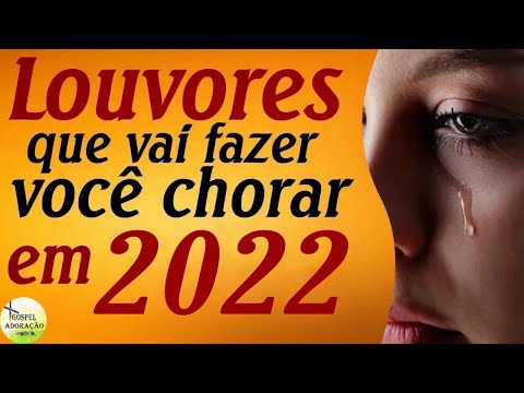 Louvores Vai Fazer Que Você Chorar - Melhores Músicas Gospel Para Ouvir 2022 - Melhores Hinos