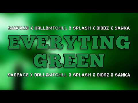 Sadface, DrllxMtchll, Splash, Diddz & Sanka - Everyting Green