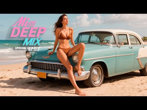 Special Mix 2025 Best of Deep House Mix By MissDeep #9 Summer Mix