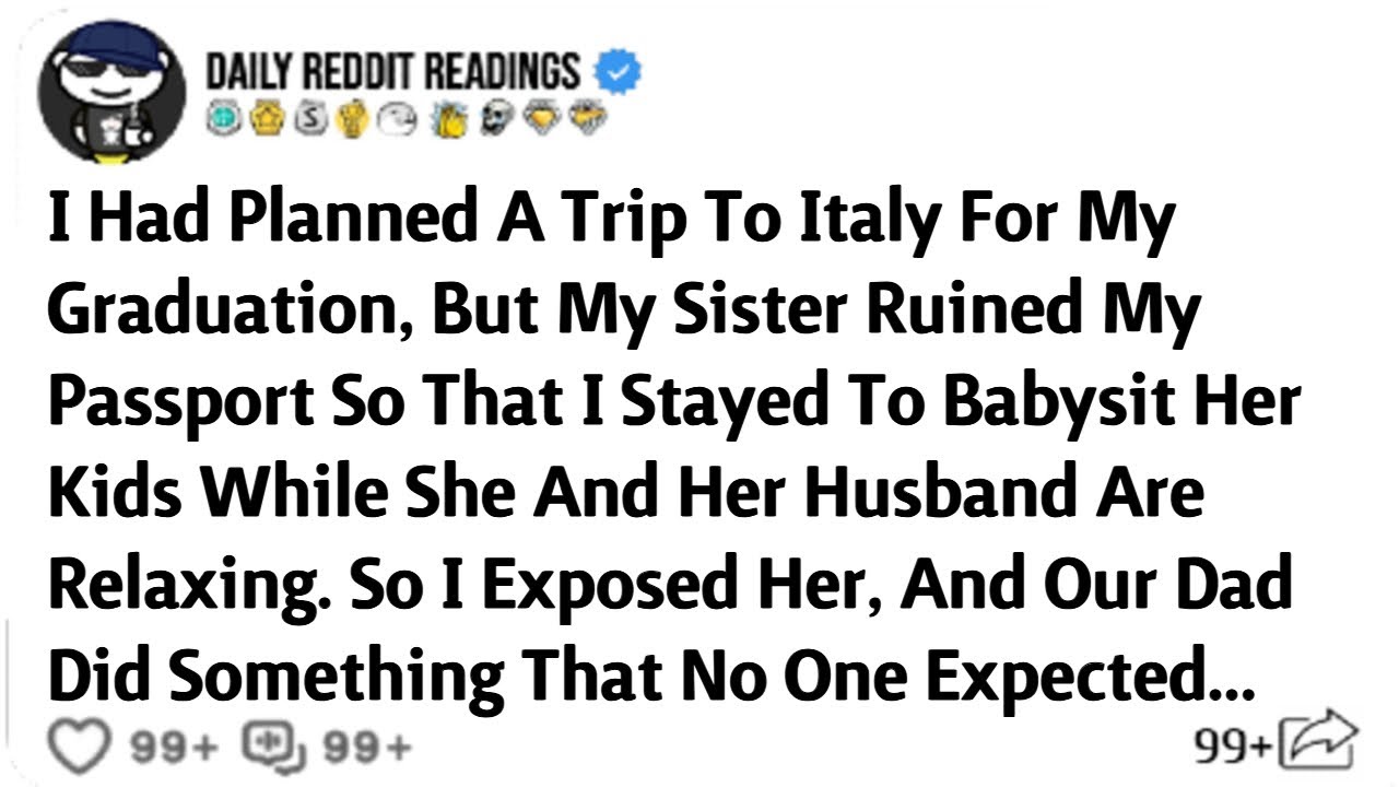 I Had Planned A Trip To Italy For My Graduation, But My Sister Ruined My Passport So That ...