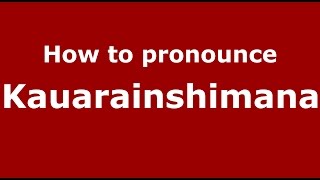 How to pronounce Kauarainshimana
