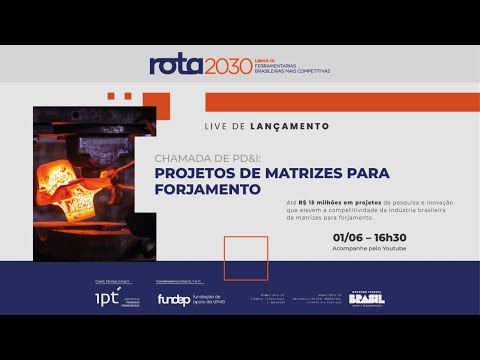 Rota 2030 - Chamada de PD&I 01/2023: Projetos de Matrizes para Forjamento