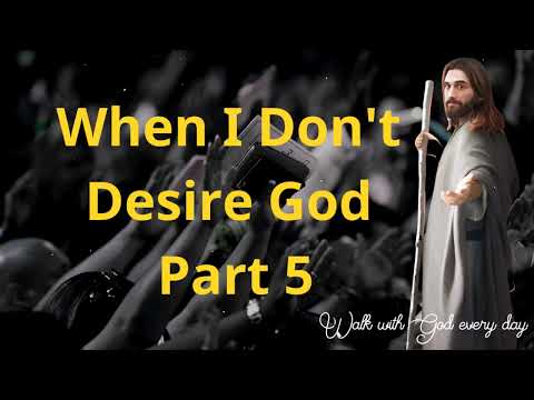 When I Don't Desire God || Part 5