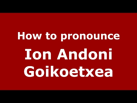How to pronounce Ion Andoni Goikoetxea (Spain/Spanish) - PronounceNames.com