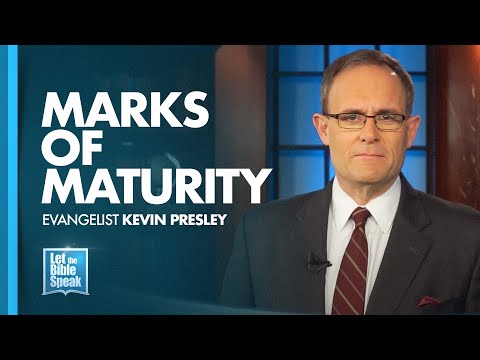 LET THE BIBLE SPEAK - Marks Of Maturity