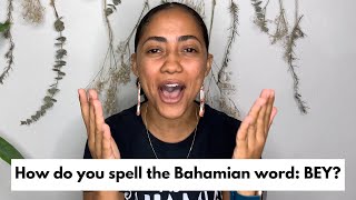 How do you spell the Bahamian word: BEY?