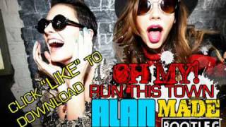 Oh My! - Run This Town (Alan Made Bootleg) DOWNLOAD NOW!!!