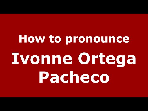 How to pronounce Ivonne Ortega Pacheco (Mexico/Mexican Spanish) - PronounceNames.com