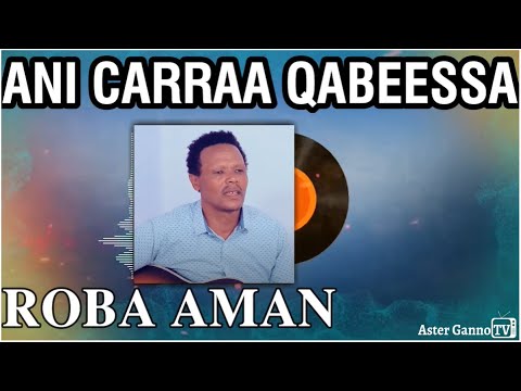 🛑ANI CARRAA QABEESSA! Faarfannoota Roobaa Amaan [Roba Aman Afan oromo Songs]