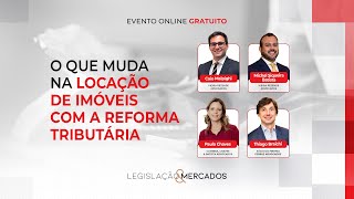 Legislação & Debates | O que muda na locação de imóveis com a Reforma Tributária