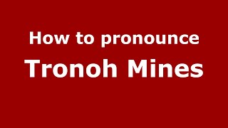 How to pronounce Tronoh Mines