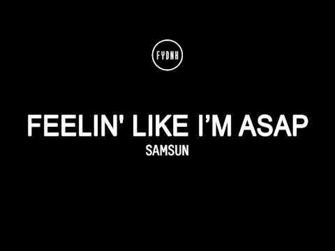 Samsun - Feelin' Like I'm ASAP