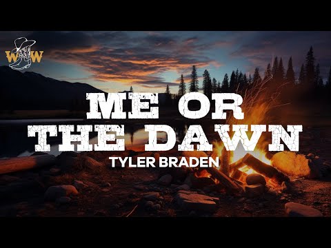 Tyler Braden - Me Or The Dawn / Lyrics